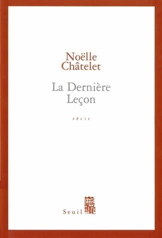 La dernière leçon - Noëlle Châtelet